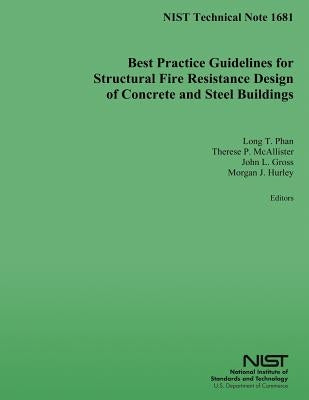 Best Practice Guidelines for Structural Fire Resistance Design of Concrete and Steel Buildings by Commerce, U. S. Department of