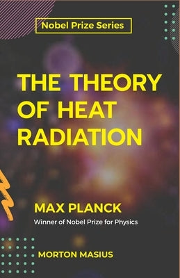 The Theory of Heat Radiation by Planck, Max