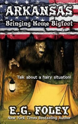 Bringing Home Bigfoot (50 States of Fear: Arkansas) by Foley, E. G.