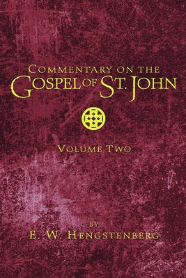 Commentary on the Gospel of St. John, Volume 2 by Hengstenberg, E. W.