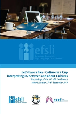 Let's have a fika - Culture in a cup Interpreting in, between and about Cultures by European Forum of Sign Language Inter