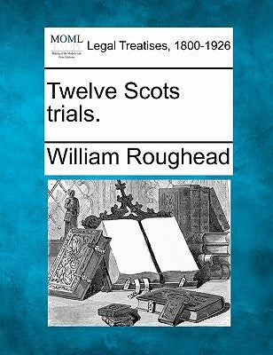 Twelve Scots Trials. by Roughead, William