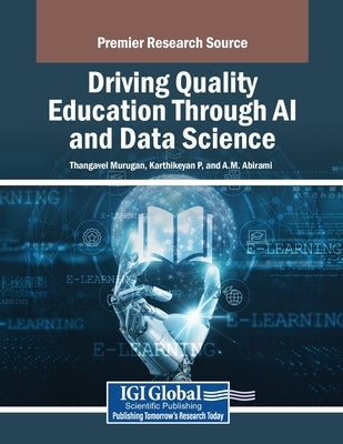 Driving Quality Education Through AI and Data Science by Murugan, Thangavel