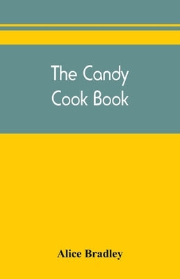 The candy cook book by Bradley, Alice