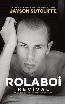 Rolaboi, Revival: Memoir of a World Champion Roller Skater by Sutcliffe, Jayson
