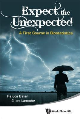Expect the Unexpected: A First Course in Biostatistics by Balan, Raluca