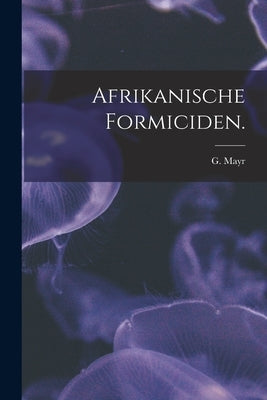 Afrikanische Formiciden. by Mayr, G.