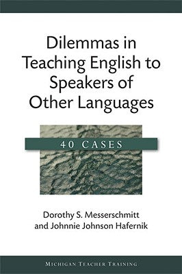 Dilemmas in Teaching English to Speakers of Other Languages: 40 Cases by Hafernik, Johnnie Johnson
