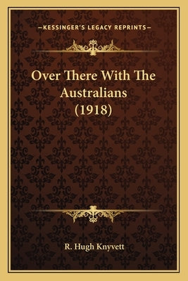 Over There With The Australians (1918) by Knyvett, R. Hugh