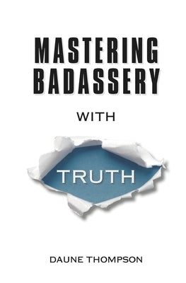 Mastering Badassery with Truth by Thompson, Daune