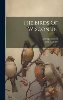 The Birds Of Wisconsin by Kumlien, Ludwig