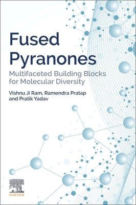 Fused Pyranones: Multifaceted Building Blocks for Molecular Diversity by Ji Ram, Vishnu