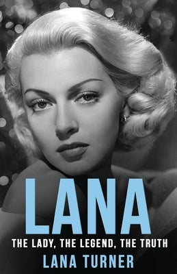 Lana: The Lady, The Legend, The Truth by Turner, Lana