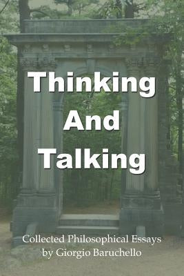Thinking and Talking: Collected Philosophical Essays by Baruchello, Giorgio