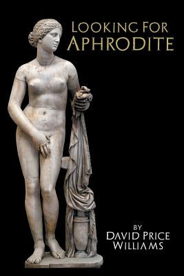 Looking for Aphrodite by Price Williams, David