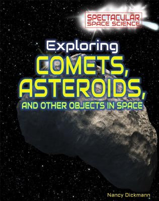 Exploring Comets, Asteroids, and Other Objects in Space by Dickmann, Nancy