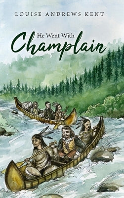 He Went With Champlain by Kent, Louise Andrews