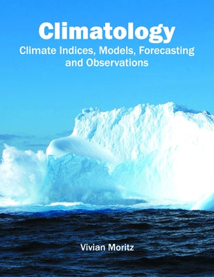 Climatology: Climate Indices, Models, Forecasting and Observations by Moritz, Vivian