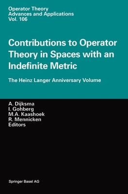 Contributions to Operator Theory in Spaces with an Indefinite Metric: The Heinz Langer Anniversary Volume by Langer, Heinz