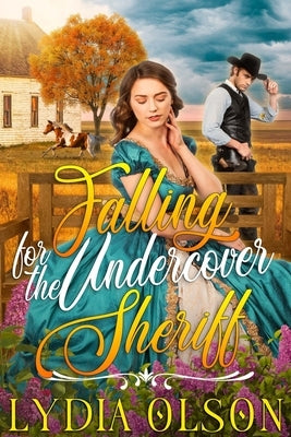 Falling for the Undercover Sheriff: A Western Historical Romance Book by Olson, Lydia