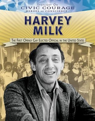 Harvey Milk: The First Openly Gay Elected Official in the United States by Gottfried Hollander, Barbara