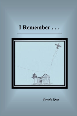 I Remember . . . by Spalt, Donald