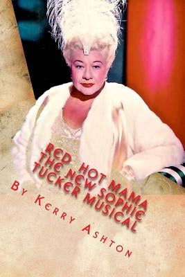 Red Hot Mama: The New Sophie Tucker Musical by Ashton, Kerry