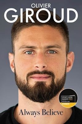 Always Believe: The Autobiography of Olivier Giroud by Giroud, Olivier
