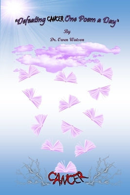 Defeating Cancer One Poem a Day by Watson, Owen