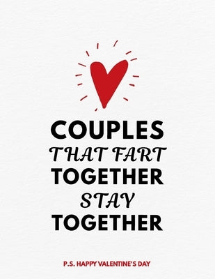 Valentine's Day Notebook: Couples That Fart Together Stay Together, Hilarious Valentines Gift Idea for Girlfriend or Boyfriend by Unique Gifts, Valentine's Day