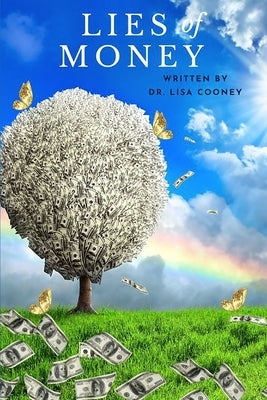 The Lies of Money: Who Are You Being? by Cooney, Lisa