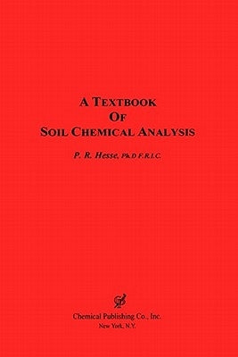 A Textbook of Soil Chemical Analysis by Hesse, P. R.