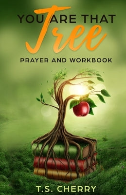 You are that Tree Prayer and Workbook: The Garden of Eden by Cherry, T. S.