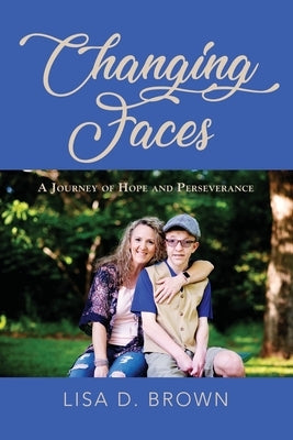 Changing Faces: A Journey of Hope and Perseverance by Brown, Lisa D.