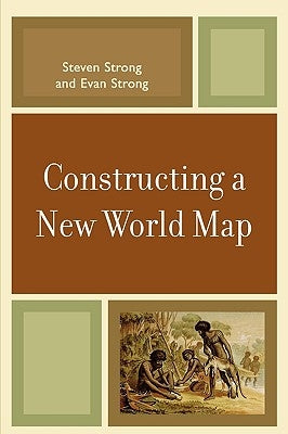 Constructing a New World Map by Strong, Steven