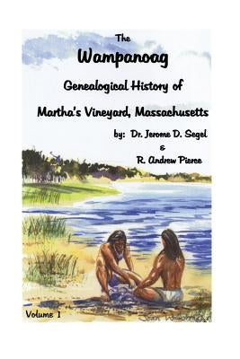 Wampanoag: Genealogical History of Martha's Vineyard, Massachusetts. Volume I by Segal, Jerome D.