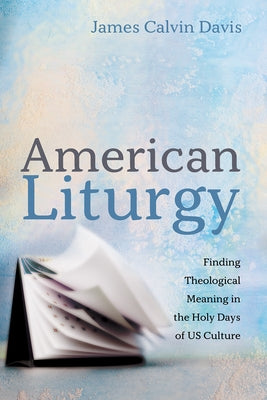American Liturgy by Davis, James Calvin