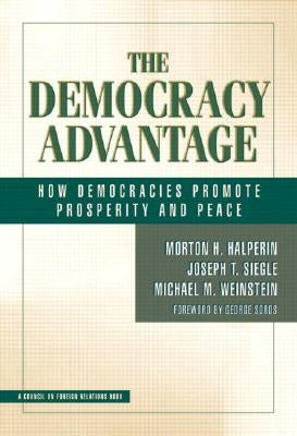 The Democracy Advantage: How Democracies Promote Prosperity and Peace by Halperin, Morton