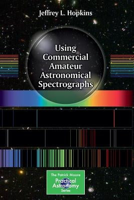 Using Commercial Amateur Astronomical Spectrographs by Hopkins, Jeffrey L.