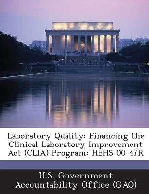 Laboratory Quality: Financing the Clinical Laboratory Improvement Act (CLIA) Program: HEHS-00-47R by U. S. Government Accountability Office (