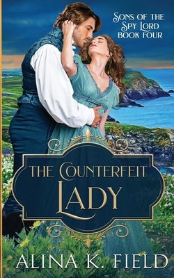 The Counterfeit Lady: A Regency Romance by Field, Alina K.