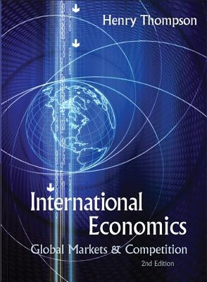 International Economics: Global Markets and Competition (2nd Edition) by Thompson, Henry