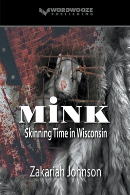 Mink: Skinning Time in Wisconsin by Johnson, Zakariah
