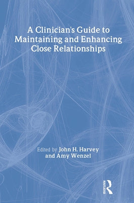 A Clinician's Guide to Maintaining and Enhancing Close Relationships by Harvey, John H.