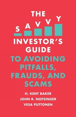 The Savvy Investor's Guide to Avoiding Pitfalls, Frauds, and Scams by Baker, H. Kent