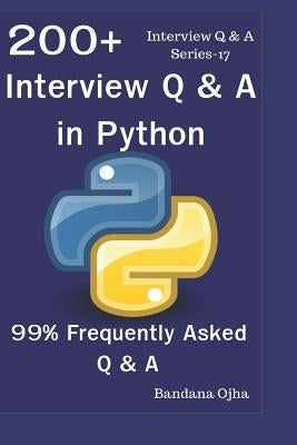 200+ Interview Q & A in Python: 99% Frequently Asked Interview Q & A by Ojha, Bandana
