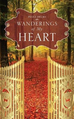 Wanderings of My Heart by Helms, Peggi