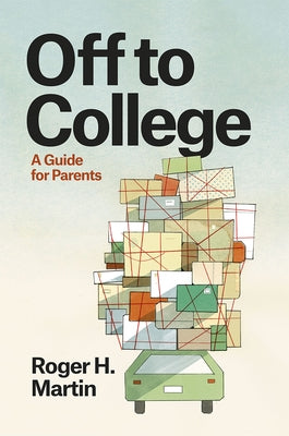 Off to College: A Guide for Parents by Martin, Roger H.