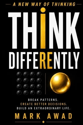 Think Differently: A New Way of Thinking by Awad, Mark