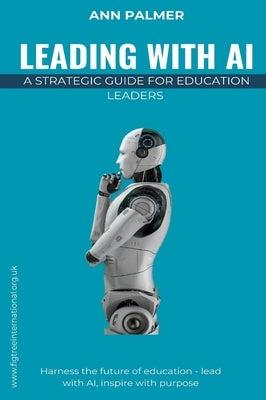 Leading with AI: A Strategic Guide for Education Leaders by Palmer, Ann